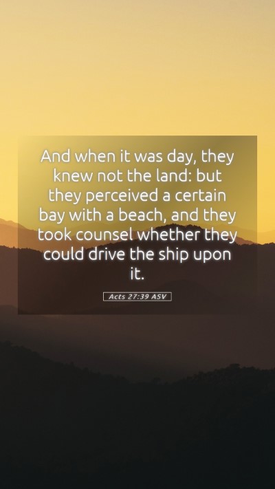 Picture 05 - Acts 27:39 ASV Mobile Phone Wallpaper - And when it was day, they knew not the land: but - Mobile Bible Verse Wallpaper