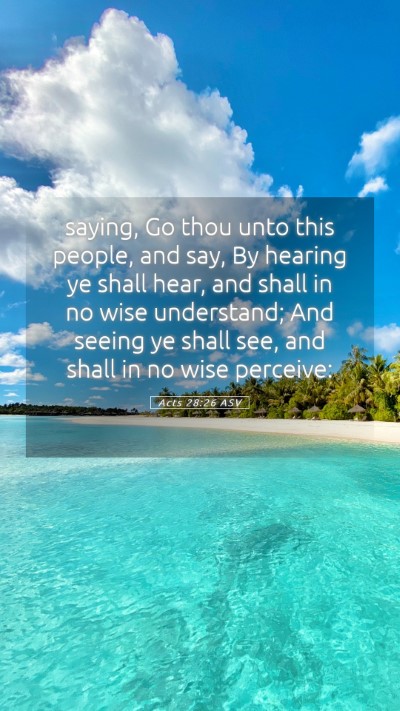 Picture 05 - Acts 28:26 ASV Mobile Phone Wallpaper - saying, Go thou unto this people, and say, By - Mobile Bible Verse Wallpaper
