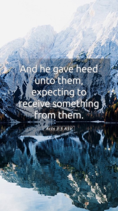 Picture 05 - Acts 3:5 ASV Mobile Phone Wallpaper - And he gave heed unto them, expecting to receive - Mobile Bible Verse Wallpaper