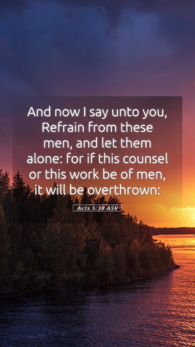 Picture 05 - Acts 5:38 ASV Mobile Phone Wallpaper - And now I say unto you, Refrain from these men, - Mobile Bible Verse Wallpaper