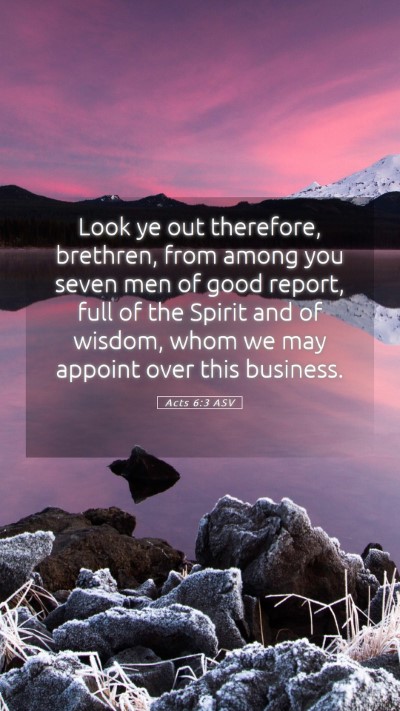 Picture 05 - Acts 6:3 ASV Mobile Phone Wallpaper - Look ye out therefore, brethren, from among you - Mobile Bible Verse Wallpaper