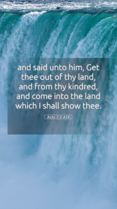 Picture 05 - Acts 7:3 ASV Mobile Phone Wallpaper - and said unto him, Get thee out of thy land, and - Mobile Bible Verse Wallpaper
