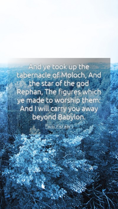 Picture 05 - Acts 7:43 ASV Mobile Phone Wallpaper - And ye took up the tabernacle of Moloch, And the - Mobile Bible Verse Wallpaper