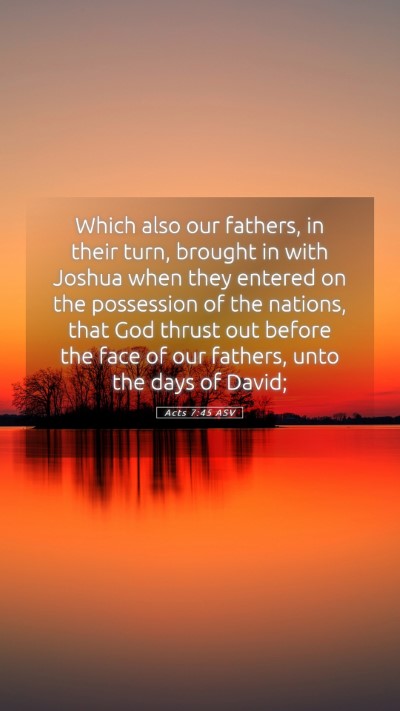 Picture 05 - Acts 7:45 ASV Mobile Phone Wallpaper - Which also our fathers, in their turn, brought in - Mobile Bible Verse Wallpaper
