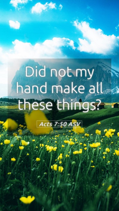 Picture 05 - Acts 7:50 ASV Mobile Phone Wallpaper - Did not my hand make all these - Mobile Bible Verse Wallpaper