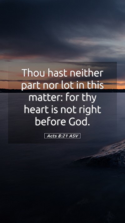 Picture 05 - Acts 8:21 ASV Mobile Phone Wallpaper - Thou hast neither part nor lot in this matter: - Mobile Bible Verse Wallpaper
