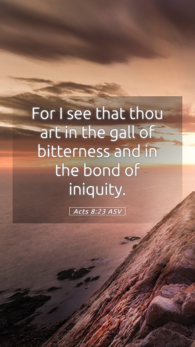 Picture 05 - Acts 8:23 ASV Mobile Phone Wallpaper - For I see that thou art in the gall of bitterness - Mobile Bible Verse Wallpaper