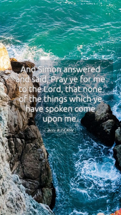 Picture 05 - Acts 8:24 ASV Mobile Phone Wallpaper - And Simon answered and said, Pray ye for me to - Mobile Bible Verse Wallpaper