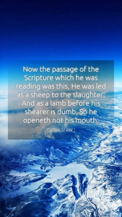 Picture 05 - Acts 8:32 ASV Mobile Phone Wallpaper - Now the passage of the Scripture which he was - Mobile Bible Verse Wallpaper