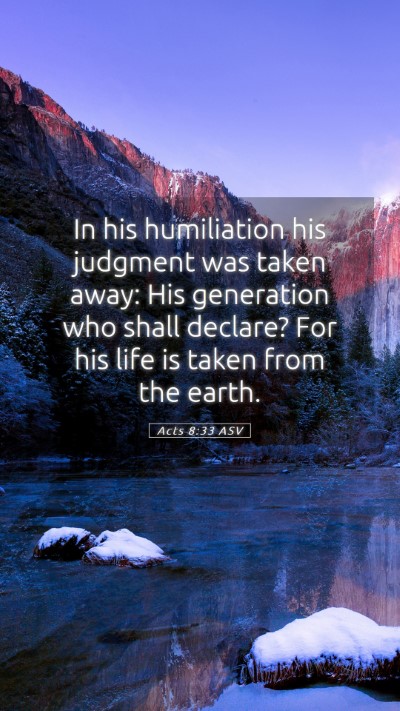 Picture 05 - Acts 8:33 ASV Mobile Phone Wallpaper - In his humiliation his judgment was taken away: - Mobile Bible Verse Wallpaper