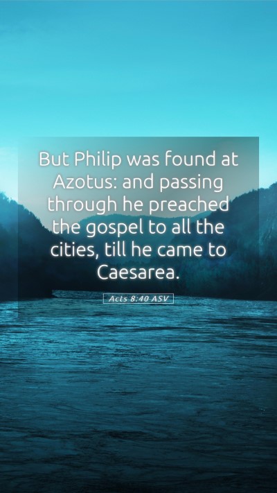 Picture 05 - Acts 8:40 ASV Mobile Phone Wallpaper - But Philip was found at Azotus: and passing - Mobile Bible Verse Wallpaper