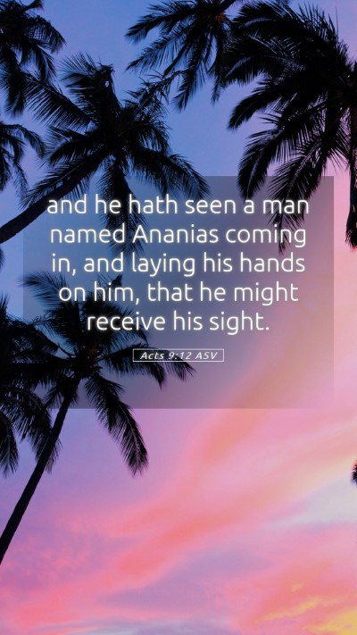 Picture 05 - Acts 9:12 ASV Mobile Phone Wallpaper - and he hath seen a man named Ananias coming in, - Mobile Bible Verse Wallpaper