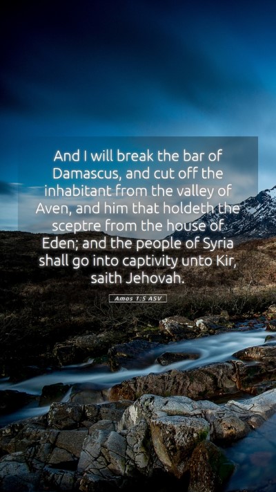 Picture 05 - Amos 1:5 ASV Mobile Phone Wallpaper - And I will break the bar of Damascus, and cut off - Mobile Bible Verse Wallpaper