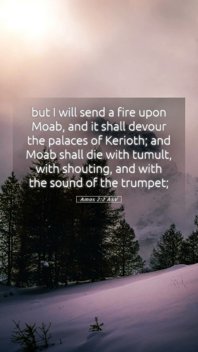 Picture 05 - Amos 2:2 ASV Mobile Phone Wallpaper - but I will send a fire upon Moab, and it shall - Mobile Bible Verse Wallpaper