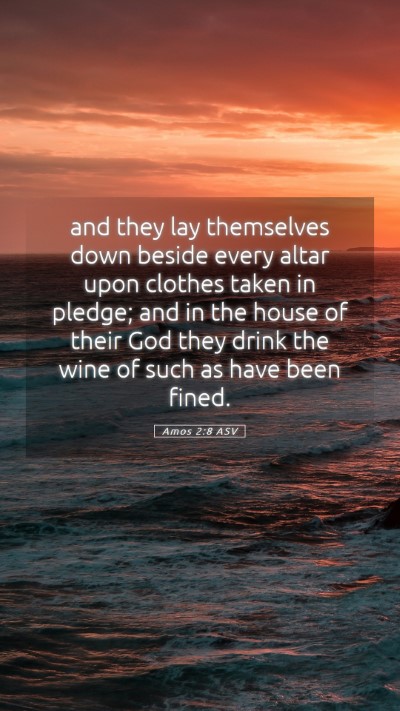 Picture 05 - Amos 2:8 ASV Mobile Phone Wallpaper - and they lay themselves down beside every altar - Mobile Bible Verse Wallpaper