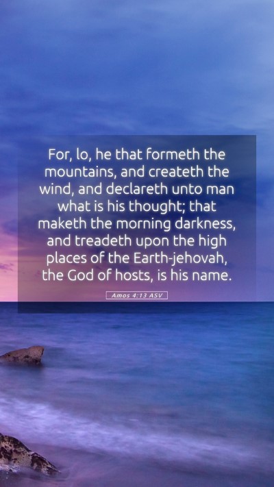 Picture 05 - Amos 4:13 ASV Mobile Phone Wallpaper - For, lo, he that formeth the mountains, and - Mobile Bible Verse Wallpaper