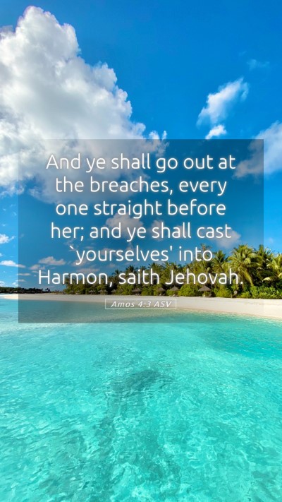 Picture 05 - Amos 4:3 ASV Mobile Phone Wallpaper - And ye shall go out at the breaches, every one - Mobile Bible Verse Wallpaper