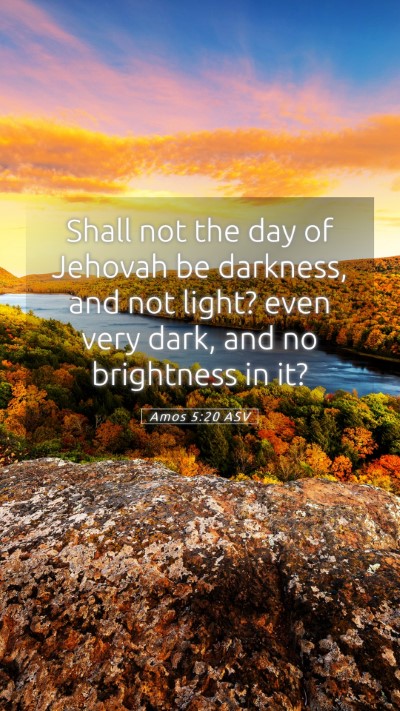Picture 05 - Amos 5:20 ASV Mobile Phone Wallpaper - Shall not the day of Jehovah be darkness, and not - Mobile Bible Verse Wallpaper
