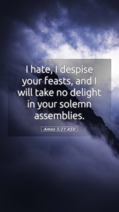 Picture 05 - Amos 5:21 ASV Mobile Phone Wallpaper - I hate, I despise your feasts, and I will take no - Mobile Bible Verse Wallpaper