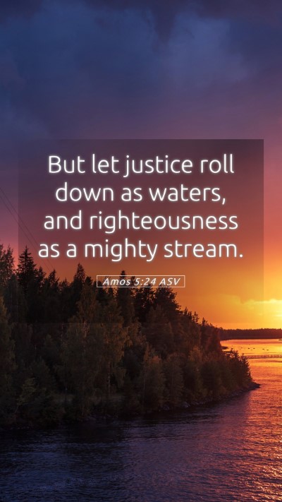 Picture 05 - Amos 5:24 ASV Mobile Phone Wallpaper - But let justice roll down as waters, and - Mobile Bible Verse Wallpaper