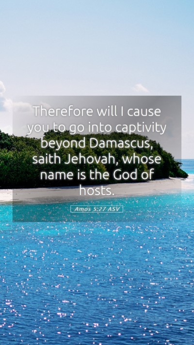 Picture 05 - Amos 5:27 ASV Mobile Phone Wallpaper - Therefore will I cause you to go into captivity - Mobile Bible Verse Wallpaper