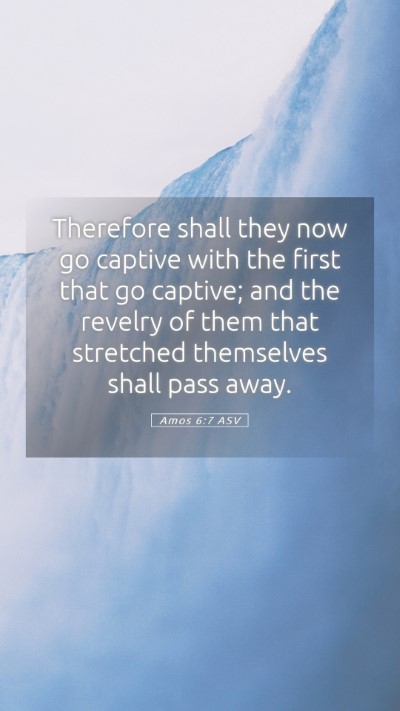 Picture 05 - Amos 6:7 ASV Mobile Phone Wallpaper - Therefore shall they now go captive with the - Mobile Bible Verse Wallpaper