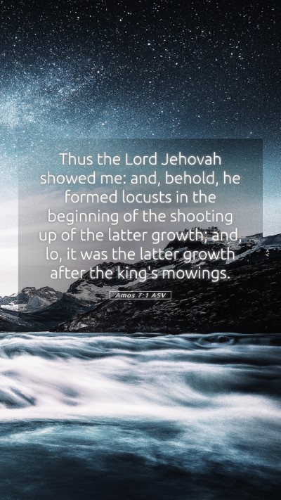Picture 05 - Amos 7:1 ASV Mobile Phone Wallpaper - Thus the Lord Jehovah showed me: and, behold, he - Mobile Bible Verse Wallpaper