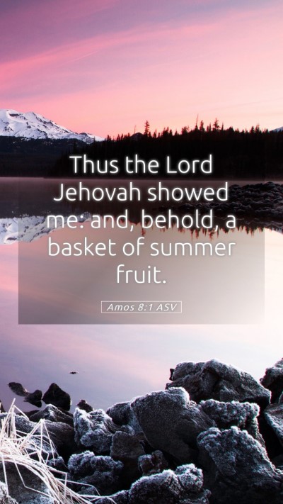 Picture 05 - Amos 8:1 ASV Mobile Phone Wallpaper - Thus the Lord Jehovah showed me: and, behold, a - Mobile Bible Verse Wallpaper