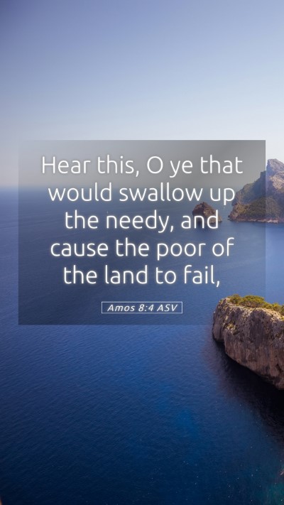 Picture 05 - Amos 8:4 ASV Mobile Phone Wallpaper - Hear this, O ye that would swallow up the needy, - Mobile Bible Verse Wallpaper
