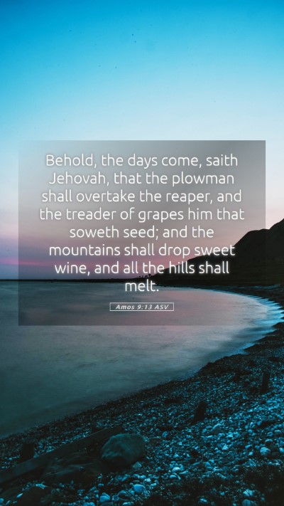Picture 05 - Amos 9:13 ASV Mobile Phone Wallpaper - Behold, the days come, saith Jehovah, that the - Mobile Bible Verse Wallpaper