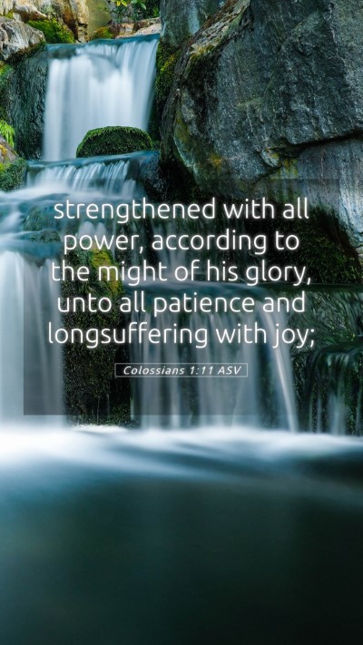 Picture 05 - Colossians 1:11 ASV Mobile Phone Wallpaper - strengthened with all power, according to the - Mobile Bible Verse Wallpaper