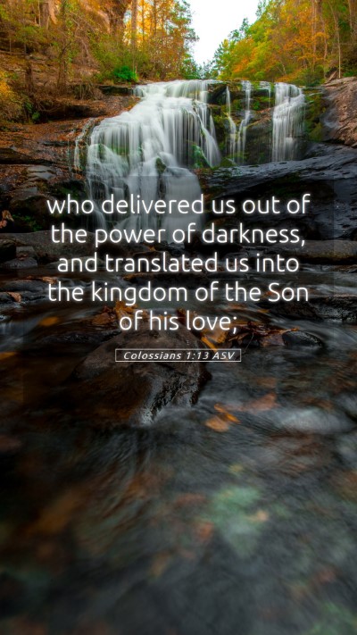 Picture 05 - Colossians 1:13 ASV Mobile Phone Wallpaper - who delivered us out of the power of darkness, - Mobile Bible Verse Wallpaper