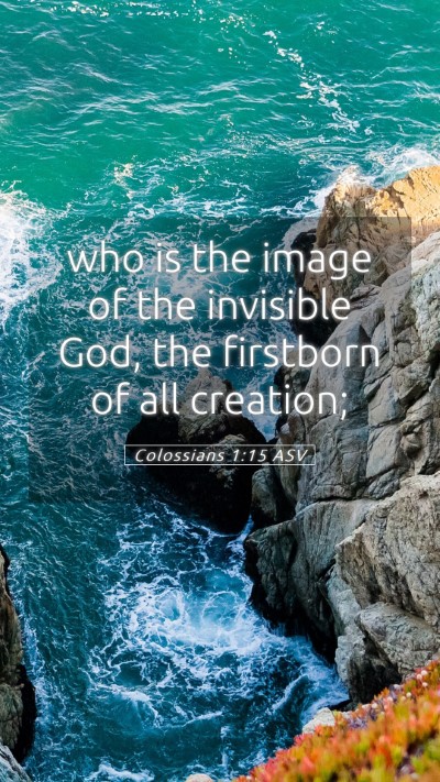 Picture 05 - Colossians 1:15 ASV Mobile Phone Wallpaper - who is the image of the invisible God, the - Mobile Bible Verse Wallpaper