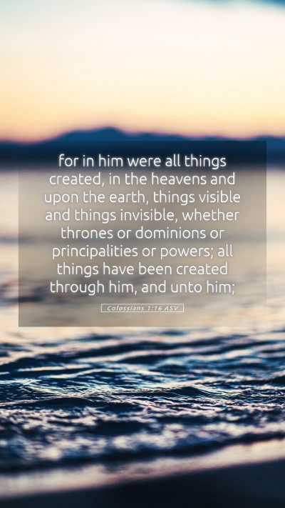 Picture 05 - Colossians 1:16 ASV Mobile Phone Wallpaper - for in him were all things created, in the - Mobile Bible Verse Wallpaper