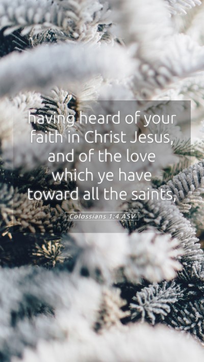 Picture 05 - Colossians 1:4 ASV Mobile Phone Wallpaper - having heard of your faith in Christ Jesus, and - Mobile Bible Verse Wallpaper