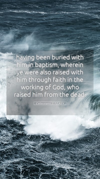 Picture 05 - Colossians 2:12 ASV Mobile Phone Wallpaper - having been buried with him in baptism, wherein - Mobile Bible Verse Wallpaper