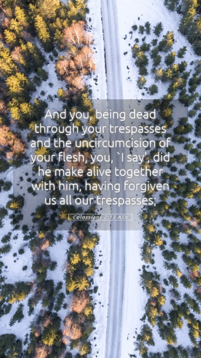 Picture 05 - Colossians 2:13 ASV Mobile Phone Wallpaper - And you, being dead through your trespasses and - Mobile Bible Verse Wallpaper