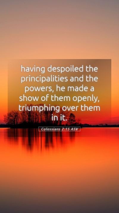 Picture 05 - Colossians 2:15 ASV Mobile Phone Wallpaper - having despoiled the principalities and the - Mobile Bible Verse Wallpaper