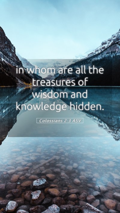 Picture 05 - Colossians 2:3 ASV Mobile Phone Wallpaper - in whom are all the treasures of wisdom and - Mobile Bible Verse Wallpaper