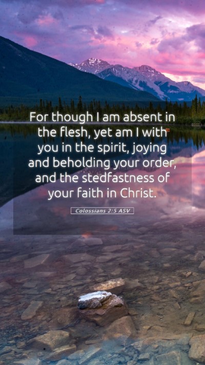 Picture 05 - Colossians 2:5 ASV Mobile Phone Wallpaper - For though I am absent in the flesh, yet am I - Mobile Bible Verse Wallpaper