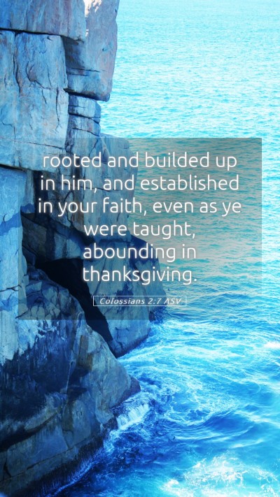 Picture 05 - Colossians 2:7 ASV Mobile Phone Wallpaper - rooted and builded up in him, and established in - Mobile Bible Verse Wallpaper