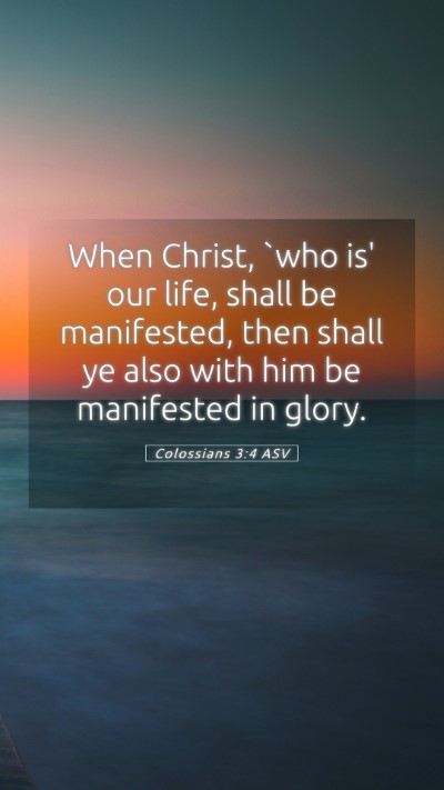Picture 05 - Colossians 3:4 ASV Mobile Phone Wallpaper - When Christ, `who is' our life, shall be - Mobile Bible Verse Wallpaper
