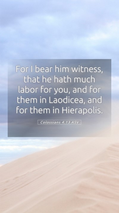 Picture 05 - Colossians 4:13 ASV Mobile Phone Wallpaper - For I bear him witness, that he hath much labor - Mobile Bible Verse Wallpaper