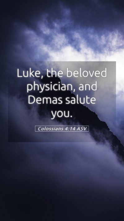 Picture 05 - Colossians 4:14 ASV Mobile Phone Wallpaper - Luke, the beloved physician, and Demas salute - Mobile Bible Verse Wallpaper