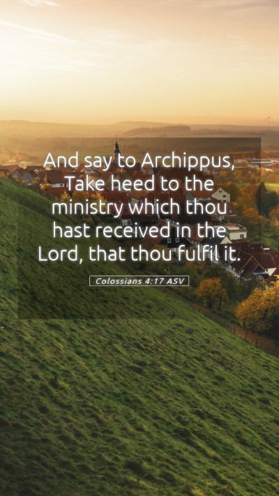 Picture 05 - Colossians 4:17 ASV Mobile Phone Wallpaper - And say to Archippus, Take heed to the ministry - Mobile Bible Verse Wallpaper