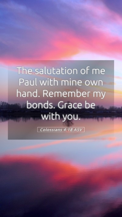 Picture 05 - Colossians 4:18 ASV Mobile Phone Wallpaper - The salutation of me Paul with mine own hand. - Mobile Bible Verse Wallpaper