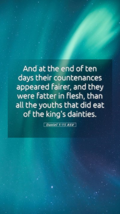 Picture 05 - Daniel 1:15 ASV Mobile Phone Wallpaper - And at the end of ten days their countenances - Mobile Bible Verse Wallpaper