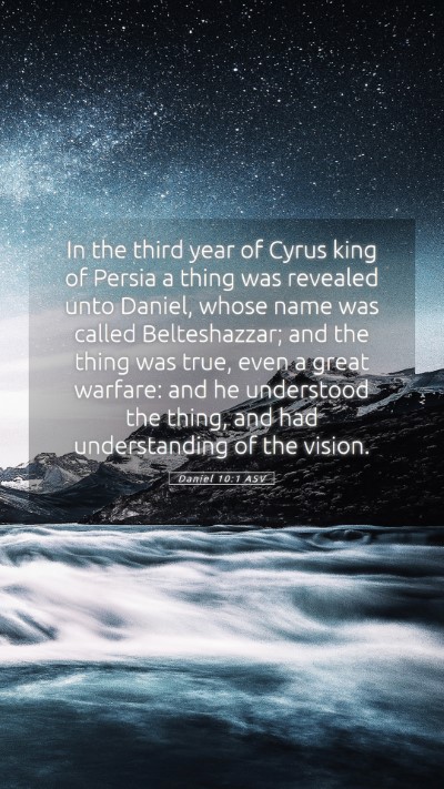 Picture 05 - Daniel 10:1 ASV Mobile Phone Wallpaper - In the third year of Cyrus king of Persia a thing - Mobile Bible Verse Wallpaper