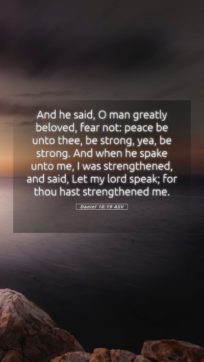 Picture 05 - Daniel 10:19 ASV Mobile Phone Wallpaper - And he said, O man greatly beloved, fear not: - Mobile Bible Verse Wallpaper