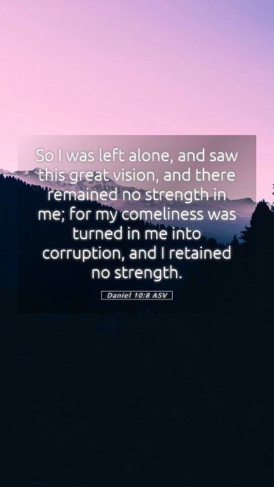 Picture 05 - Daniel 10:8 ASV Mobile Phone Wallpaper - So I was left alone, and saw this great vision, - Mobile Bible Verse Wallpaper
